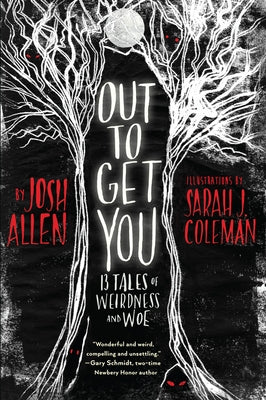 Out to Get You: 13 Tales of Weirdness and Woe by Allen, Josh