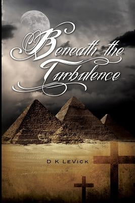 Beneath the Turbulence by Levick, D. K.