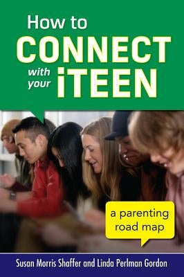 How to Connect with Your Iteen: A Parenting Road Map by Shaffer, Susan Morris