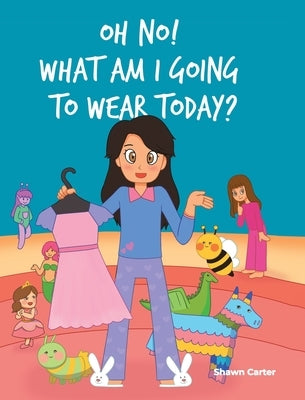 Oh No! What Am I Going to Wear Today? by Carter, Shawn