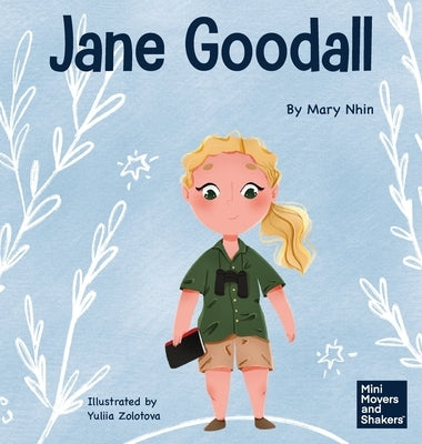 Jane Goodall: A Kid's Book About Conserving the Natural World We All Share by Nhin, Mary