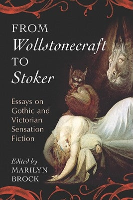 From Wollstonecraft to Stoker: Essays on Gothic and Victorian Sensation Fiction by Brock, Marilyn