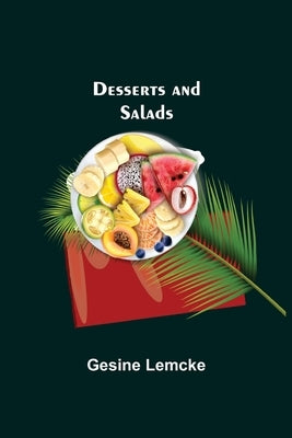 Desserts and Salads by Lemcke, Gesine