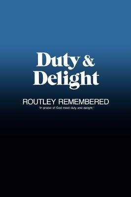 Duty & Delight: Routley Remembered by Leaver, Robin a.