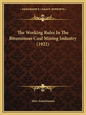 The Working Rules In The Bituminous Coal Mining Industry (1922) by Somerhausen, Marc