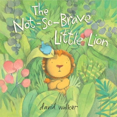 The Not-So-Brave Little Lion by Walker, David