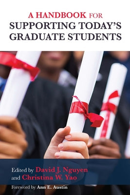 A Handbook for Supporting Today's Graduate Students by Nguyen, David J.