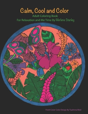 Calm, Cool and Color Adult Coloring Book: For Relaxation and Me Time by Merlene Stanley by Stanley, Merlene