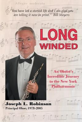 Long Winded: An Oboist's Incredible Journey to the New York Philharmonic by Robinson, Joseph L.