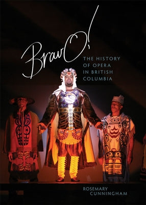 Bravo!: The History of Opera in British Columbia by Cunningham, Rosemary