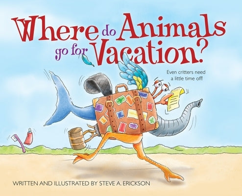 Where Do Animals Go for Vacation? by Erickson, Steve A.