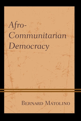 Afro-Communitarian Democracy by Matolino, Bernard