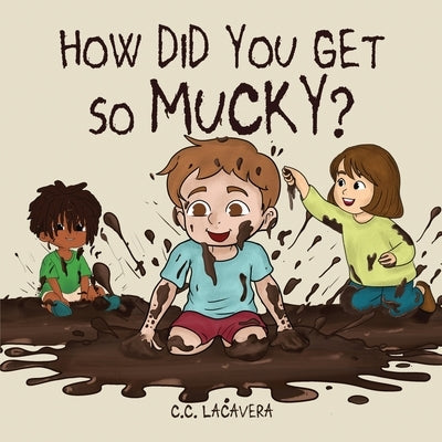 How did you get so mucky? by Lacavera, C. C.