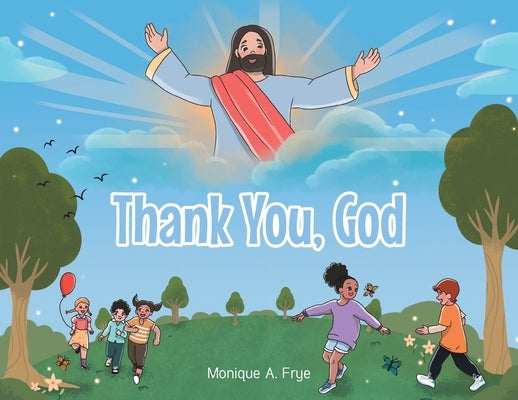 Thank You, God by Frye, Monique A.