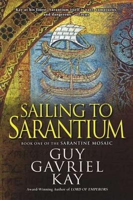 Sailing to Sarantium by Kay, Guy Gavriel