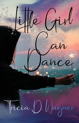 Little Girl Can Dance by Wagner, Tricia D.