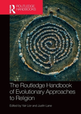 The Routledge Handbook of Evolutionary Approaches to Religion by Lior, Yair