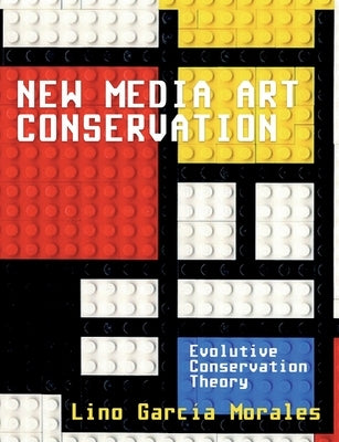 New media art conservation: 1. Evolutive Conservation Theory by García Morales, Lino