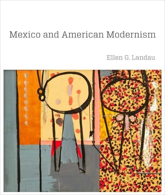 Mexico and American Modernism by Landau, Ellen G.