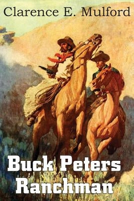 Buck Peters, Ranchman by Mulford, Clarence E.