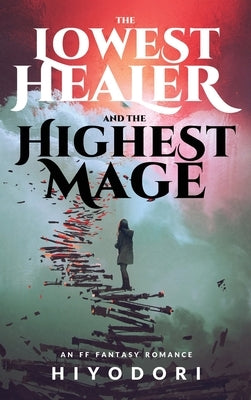 The Lowest Healer and the Highest Mage: An FF Fantasy Romance by Hiyodori