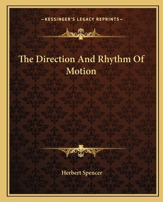 The Direction and Rhythm of Motion by Spencer, Herbert