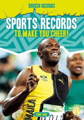 Sports Records to Make You Cheer! by Abdo, Kenny