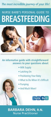 Nurse Barb's Personal Guide to Breastfeeding: The Most Incredible Journey of Your Life! by Dehn, Barbara