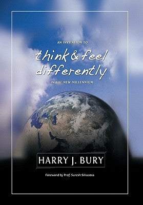 An Invitation to Think and Feel Differently in the New Millennium by Bury Ph. D., Harry J.