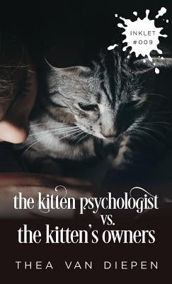 The Kitten Psychologist Versus The Kitten's Owners by Van Diepen, Thea