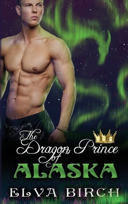 The Dragon Prince of Alaska by Birch, Elva