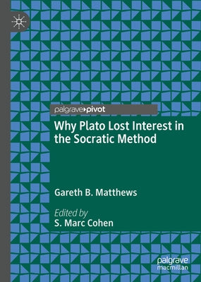 Why Plato Lost Interest in the Socratic Method by Matthews, Gareth B.