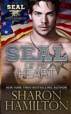 SEAL Of My Heart: SEAL Brotherhood Series Book 7 by Hamilton, Sharon