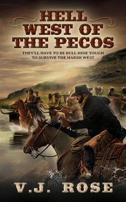 Hell West of the Pecos: A Classic Western by Rose, V. J.