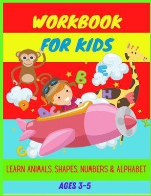 Workbook: Ages 3-5: Learn Animals, Shapes, Numbers, Alphabet, Tracing & Improve Hand Writing by Along