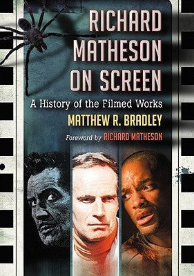 Richard Matheson on Screen: A History of the Filmed Works by Bradley, Matthew R.