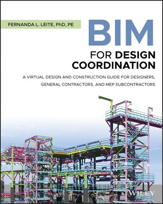 Bim for Design Coordination: A Virtual Design and Construction Guide for Designers, General Contractors, and Mep Subcontractors by Leite, Fernanda L.