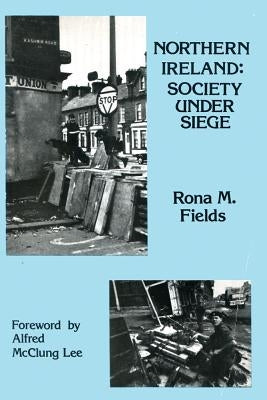 Northern Ireland: Society Under Siege by Fields, Rona M.