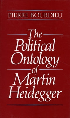 The Political Ontology of Martin Heidegger by Bourdieu, Pierre