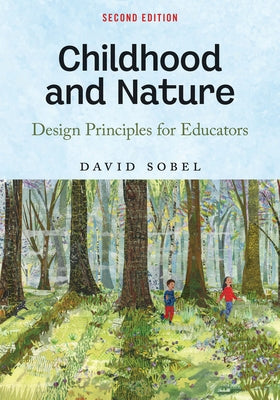 Childhood and Nature: Design Principles for Educators by Sobel, David