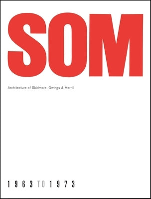 SOM: Architecture of Skidmore, Owings & Merrill, 1963-1973 by Drexler, Arthur