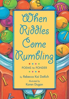 When Riddles Come Rumbling: Poems to Ponder by Dotlich, Rebecca Kai