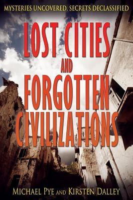 Lost Cities and Forgotten Civilizations by Pye, Michael