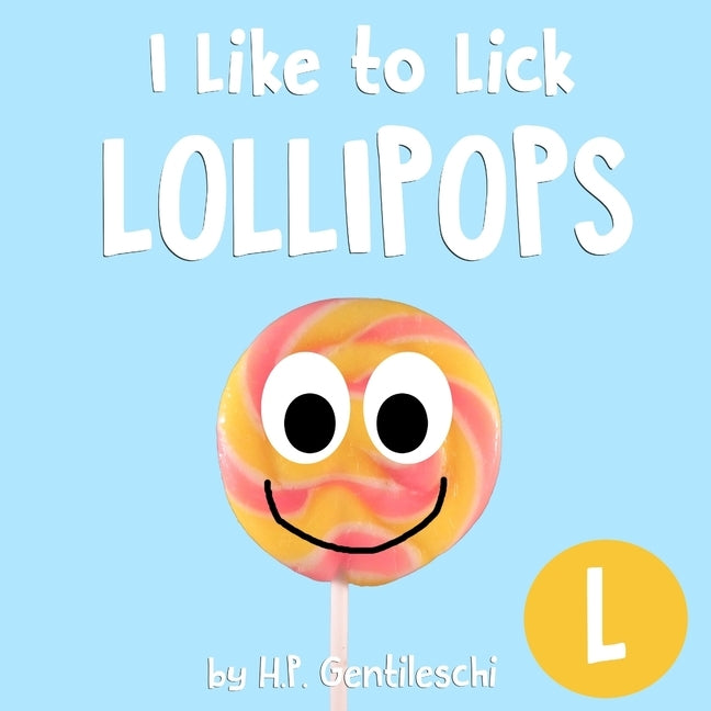 I Like to Lick Lollipops: The Letter L Book by Gentileschi, H. P.