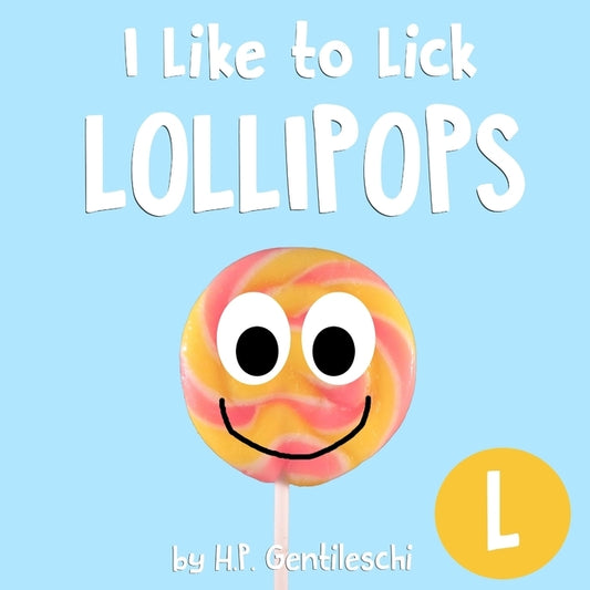 I Like to Lick Lollipops: The Letter L Book by Gentileschi, H. P.