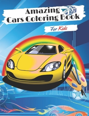 Amazing Cars Coloring Book for kids: Coloring book for Boys and Girls for kids ages 2-4-8,8-12 with funny Cars, Trucks, Planes and Vehicles by Publishing, Inc