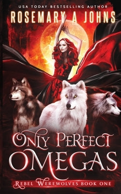 Only Perfect Omegas by Johns, Rosemary a.