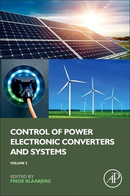 Control of Power Electronic Converters and Systems: Volume 3 by Blaabjerg, Frede