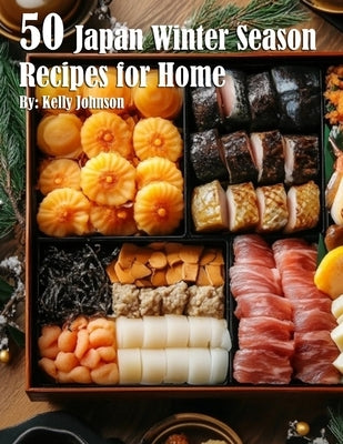 50 Japan Winter Season Recipes for Home by Johnson, Kelly