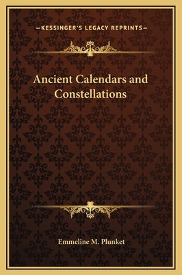 Ancient Calendars and Constellations by Plunket, Emmeline M.